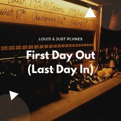 First Day Out (LAST DAY IN) FT. Just Plvnes