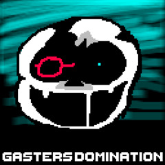 Gasters Domination (My Take)