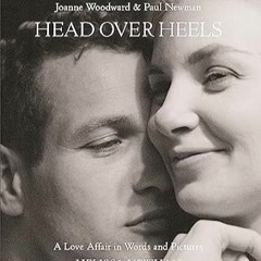 PDF [eBook] Head Over Heels: Joanne Woodward and Paul Newman: A Love Affair in Wor
