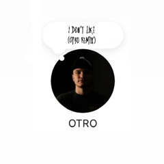 I Don't Like (OTRO Remix) (Dirty Extended)