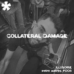 entre autres #006 - ILLUSOIRE - COLLATERAL DAMAGE