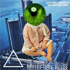 Clean Bandit, Sean Paul, Anne Marie - Rockabye (REFLECTION Remix)