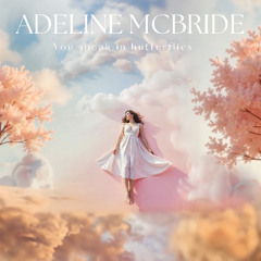 Adeline McBride - You Speak in Butterflies