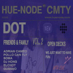 OPEN DECKS, DOT [VOL.2] | HUE - NODE® Cmty | Friends & Family