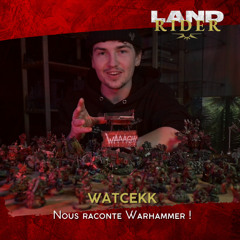 Land Rider : Raconte-Moi Warhammer, Watcekk