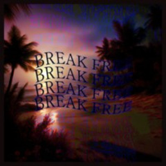 BREAK FREE