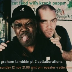 cat food w/ krank pappa | #35 Graham Lambkin pt. 2 11122023