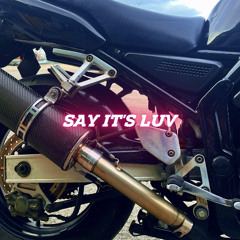 SAY IT'S LUV! (prod. Luke Culhane)