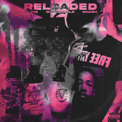 RELOADED ft KHASHOUT & WORSECHILD