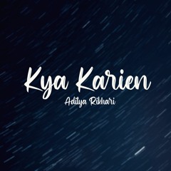 Kya Karein- Aditya Rikhari