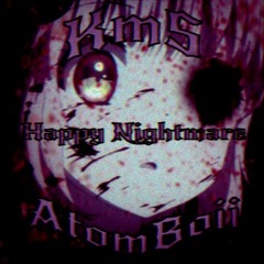 KmS x AtomBoii - Happy Nightmare