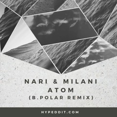 Nari & Milani - Atom (B.Polar remix) FREE DOWNLOAD