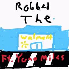 Robbed The Walmart (feat. Yuno Miles)