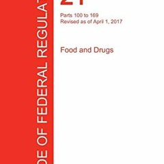 [View] EBOOK 📕 CFR 21, Parts 100 to 169, Food and Drugs, April 01, 2017 (Volume 2 of