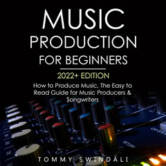 [Download] EPUB 💕 Music Production for Beginners, 2022+ Edition: How to Produce Musi