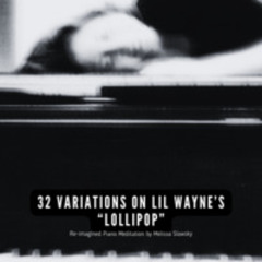 32 Variations on Lil Wayne's "Lollipop" (Piano meditation)