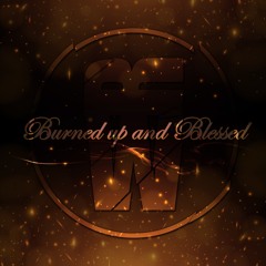 Burned up and Blessed