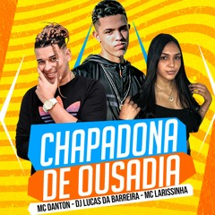 MCS DANTON, LARISSINHA E JV - CHAPADONA DE OUSADIA (PROD.(DJ LUCAS DA BARREIRA)