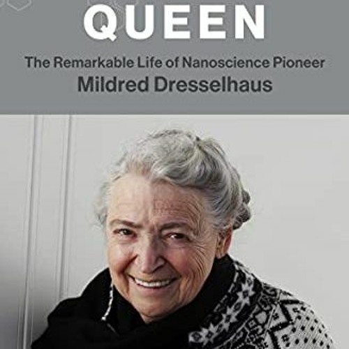 [Get] PDF EBOOK EPUB KINDLE Carbon Queen: The Remarkable Life of Nanoscience Pioneer Mildred Dressel