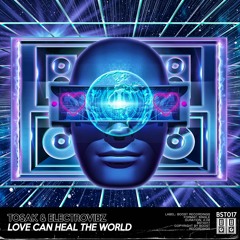 TOSAK & ElectroVibz - Love Can Heal The World