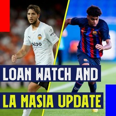 Loan Watch, La Masia Update Including Lamine Yamal and Hector Fort, and Xavi's XI for Espanyol
