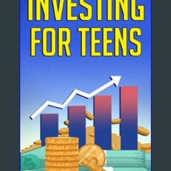 $${EBOOK} 📖 Investing for Teens: How To Invest and Grow Your Money!     Paperback – July 24, 2021