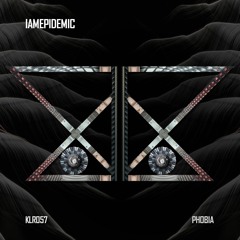 IAMEPIDEMIC - Phobia (Original Mix)