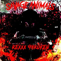 9BR0KEN - REXXX - SAVAGE ANIMALS