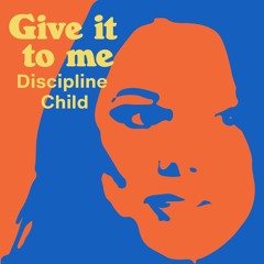 Give It To Me - Discipline Child - Front Music