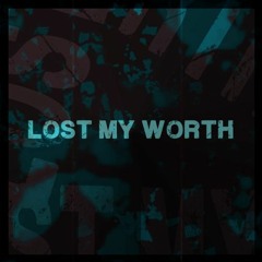 Lost my worth
