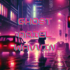 Ghost - Wavvin (Feat ARIEL)