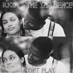 R.KIM X INFLUENCE - DON'T PLAY