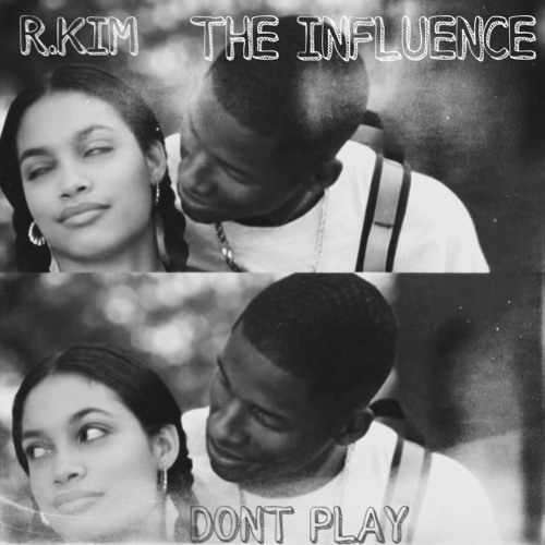 R.KIM X INFLUENCE - DON'T PLAY