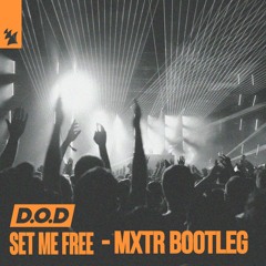 D.O.D - Set Me Free (MXTR Bootleg) [FREE DOWNLOAD]