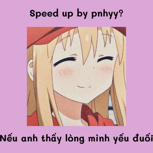 /và nếu anh thấy lòng mình yếu đuối.../- speed up by pnhyy?