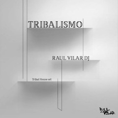 TRIBALISMO -tribal house set-  Raul vilar dj