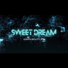 Sweet Dream - [ EBXM BOOTLEG ] *FREEDOWNLOAD*