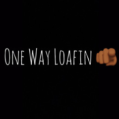 One Way Loafin ft GTV , DrePYO