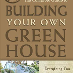 DOWNLOAD EBOOK 💔 The Complete Guide to Building Your Own Greenhouse Everything You N