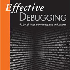[READ] PDF 📩 Effective Debugging: 66 Specific Ways to Debug Software and Systems (Ef