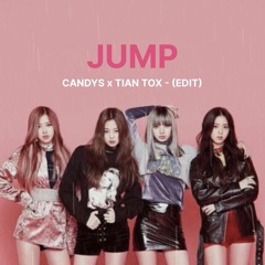 JUMP - CANDYS X TIAN TOX - EDIT
