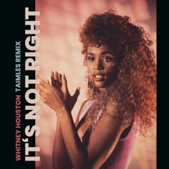 Whitney Houston - It's Not Right (Taimles Remix)
