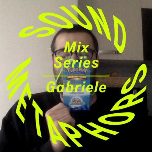 Sound Metaphors Mix Series 05 : Gabriele
