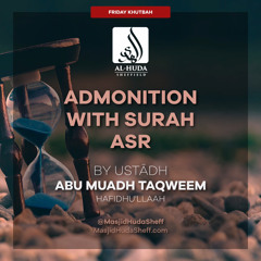 Admonitions With Surah Asr (Khutbah) - Ustādh Abu Muadh Taqweem