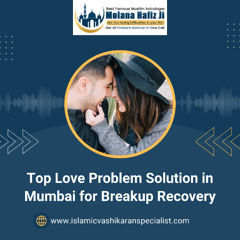 Top Love Problem Solution in Mumbai for Breakup Recovery