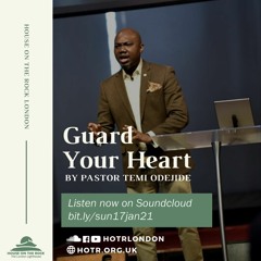 Guard Your Heart - Pastor Temi Odejide - Sunday 10 Jan 2021