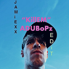 “KILLDEM”-ADUBoPZ EDiT