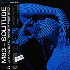 M83 - Solitude (Hugo Cantarra & Different Stage Remix) [FREE DL]