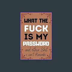 {DOWNLOAD} 💖 What the fuck is My Password and other Shit I can't Remember: Internet Password LogBo