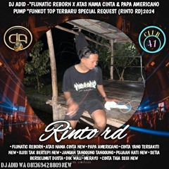 DJ ADID -''FLUNATIC REBORN X ATAS  NAMA CINTA &  PAPA AMERICANO''(RINTO)2024